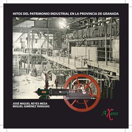 Hitos del Patrimonio Industrial en la provincia de Granada