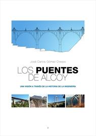 Los puentes de Alcoy: una visión a través de la historia de la ingeniería [The bridges at Alcoy from the perspective of the history of engineering]. Online version