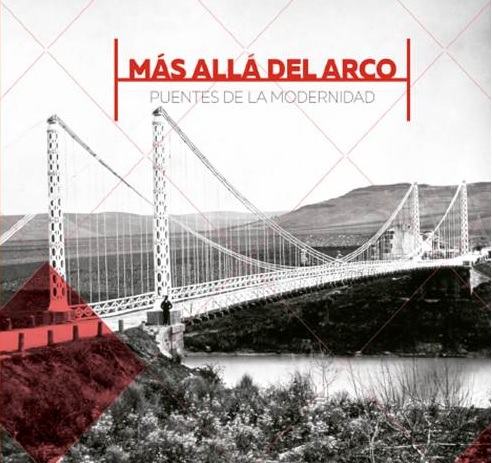 Más allá del arco. Puentes de la modernidad [Beyond the arch: modernist bridges]. An exhibition