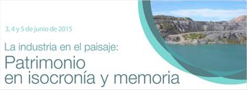 La industria en el paisaje: patrimonio en isocronía y memoria [Industry in the landscape: heritage and isochronal forerunner]