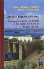 Mirar el paisaje moderno. Paisaje, ingeniería e industria en los viajes por España (siglos XVI-XIX). New publication