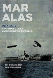 Mar de alas 1917-2017. Centenario de la aviación naval española. Exposición