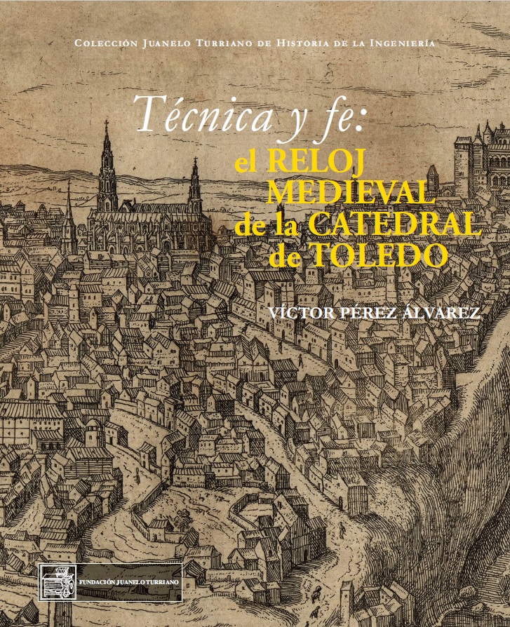 Técnica y fe: el reloj medieval de la catedral de Toledo [Technology and faith: the Medieval clock in Toledo Cathedral]. New publication