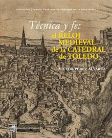 Técnica y fe: el reloj medieval de la catedral de Toledo [Technology and faith: the Medieval clock in Toledo Cathedral]. New publication