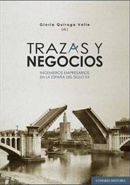 Trazas y negocios. Ingenieros empresarios en la España del siglo XX [Drawing and doing business: engineering and enterprise in 20th C. Spain]