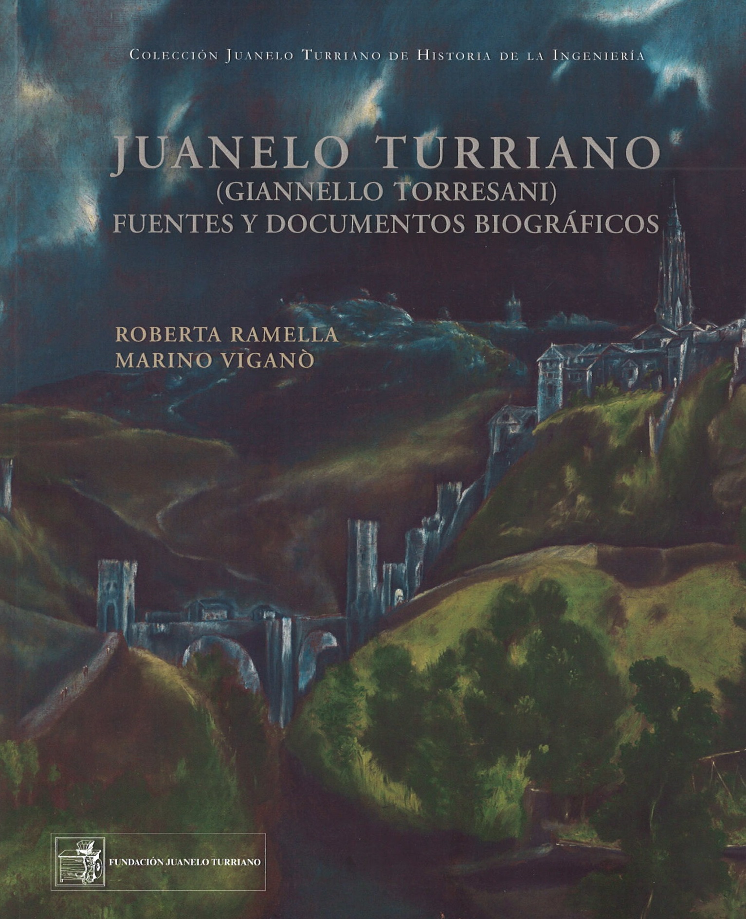 Juanelo Turriano (Giannello Torresani): relojero, ingeniero, astrónomo: fuentes y documentos biográficos [Clockmaker, engineer, astronomer: sources and biographic documents]