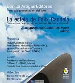 La estela de Félix Candela. Cascarones de concreto armado en México y el mundo. [Following Luis Candela’s trail, reinforced concrete shells in Mexico and beyond]. Book presentation