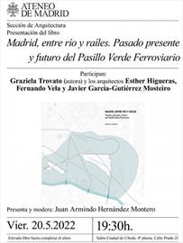 Madrid, entre río y raíles: pasado, presente y futuro del Pasillo Verde Ferroviario. [Madrid, from river to tracks: past, present and future of the Green Beltway]. Book presentation