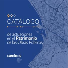 Catálogo de Actuaciones en el Patrimonio de las Obras Públicas