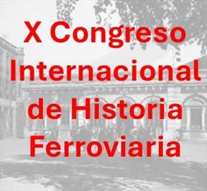X Congreso Internacional de Historia Ferroviaria. Presentación de comunicaciones