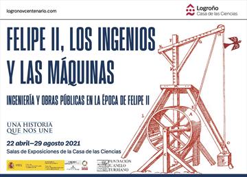 Los Ingenios y Máquinas. Ingeniería y Obras Públicas en la época de Felipe II [Devices and machines, engineering and public works in times of Philip II]. Exhibition